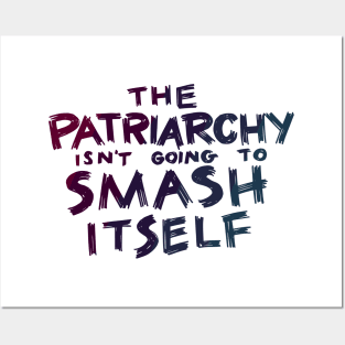 The Patriarchy Isn't Going to Smash Itself Posters and Art